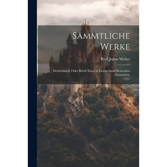 Sämmtliche Werke: Deutschland, oder Briefe eines in Deutschland reisenden Deutschen. (Paperback)