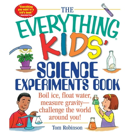Little Book Science Experiments - The Everything Kids' Science Experiments Book: Boil Ice, Float Water, Measure Gravity-Challenge the World Around You!