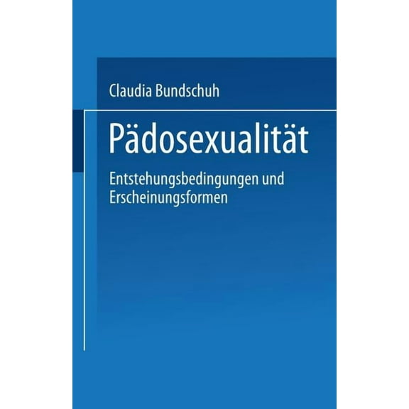 PÃ¤dosexualitÃ¤t: Entstehungsbedingungen Und Erscheinungsformen, (Paperback)