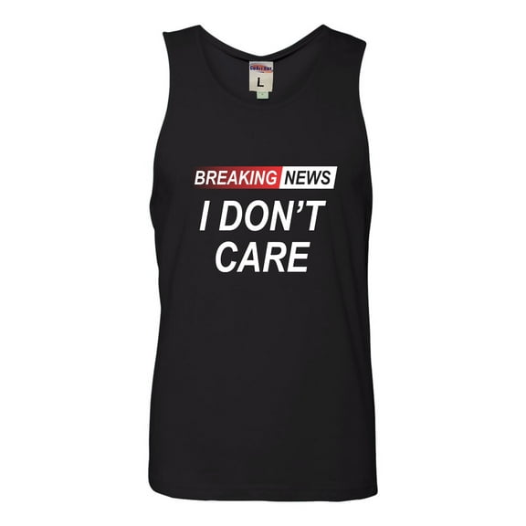 Go All Out Breaking News I Don't Care Funny Sarcastic Humor Sleeveless Tank Top T-Shirt Mens/Women/Flowy/Fitted
