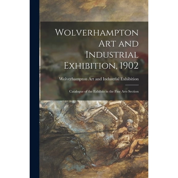 Wolverhampton Art and Industrial Exhibition, 1902 : Catalogue of the Exhibits in the Fine Arts Section