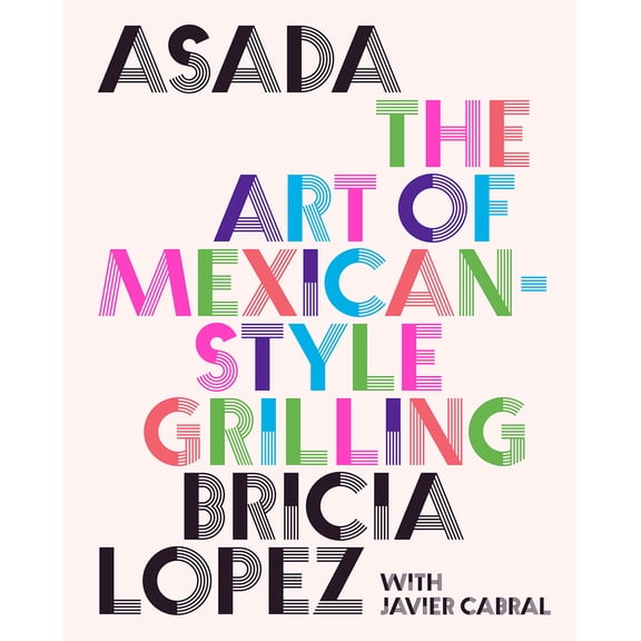Pre-Owned Asada: The Art of Mexican-Style Grilling (Hardcover) 1419762885 9781419762888