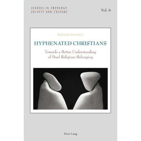 Studies in Theology, Society and Culture Hyphenated Christians; Towards a Better Understanding of Dual Religious Belonging, Book 6, (Paperback)