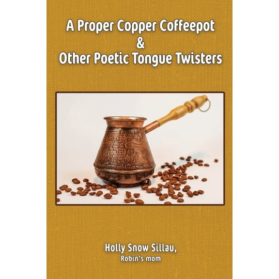 A Proper Copper Coffeepot and Other Poetic Tongue Twisters (Paperback)