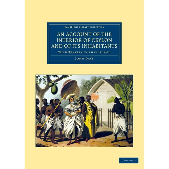 Cambridge Library Collection - Travel an An Account of the Interior of Ceylon, and of Its Inhabitants, (Paperback)