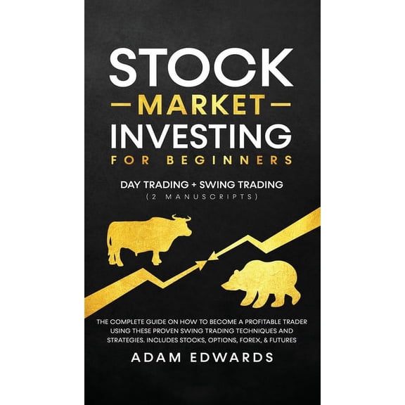 Stock Market Investing for Beginners: Day Trading Swing Trading (2 Manuscripts): The Complete Guide on How to Become a, (Hardcover)