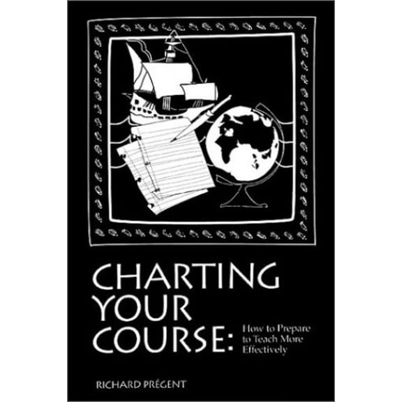 Pre-Owned Charting Your Course : How to Prepare Teach More Effectively Paperback Richard Pregent