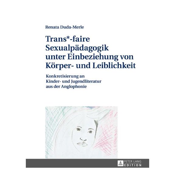 Trans*-faire Sexualpaedagogik unter Einbeziehung von Koerper- und Leiblichkeit: Konkretisierung an Kinder- und Jugendlit, (Hardcover)