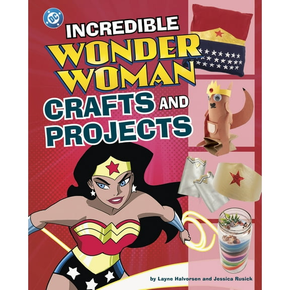 DC Super Heroes Crafts and Projects Incredible Wonder Woman Crafts and Projects, (Hardcover)