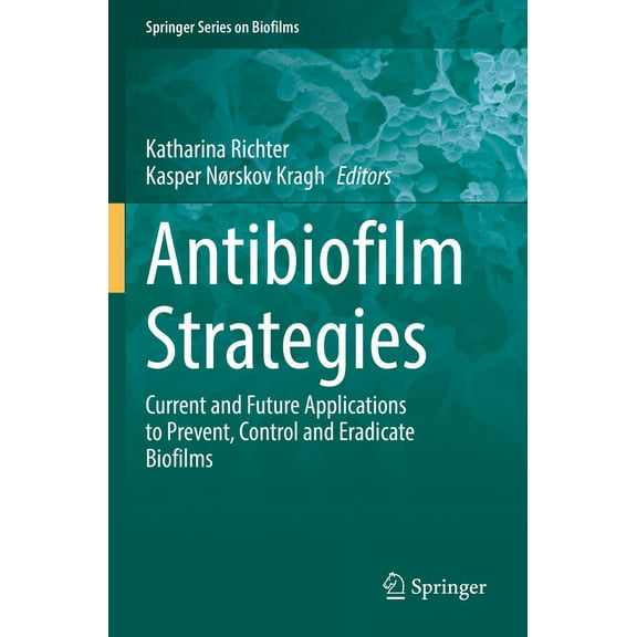 Springer Biofilms Antibiofilm Strategies: Current and Future Applications to Prevent, Control and Eradicate Biofilms, Book 11, (Paperback)