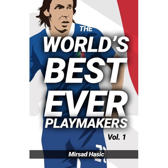 The World's Best Ever Playmakers: (Volume 1), (Paperback)