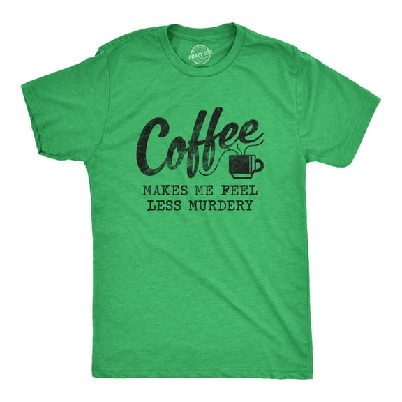 Mens Coffee Makes Me Feel Less Murdery T Shirt Funny Sarcastic Tee Graphic Tees