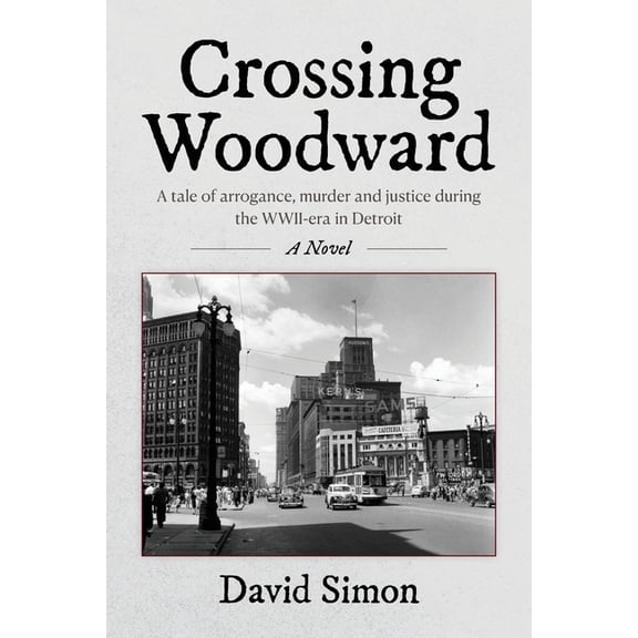 Crossing Woodward: A tale of arrogance, murder and justice during the WWII-era in Detroit, (Paperback)