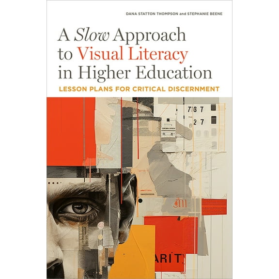 A Slow Approach to Visual Literacy in Higher Education: Lesson Plans for Critical Discernment, (Paperback)