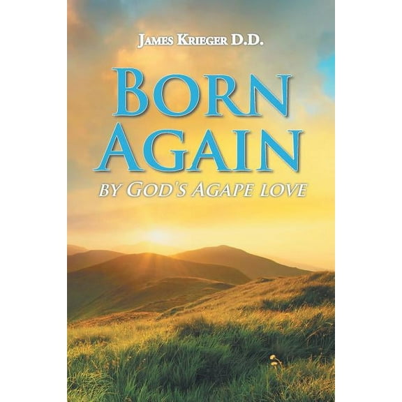 Born Again: By God's Agape Love, (Paperback)