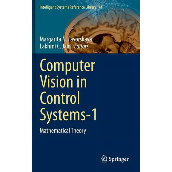 Intelligent Systems Reference Library Computer Vision in Control Systems-1: Mathematical Theory, Book 73, (Hardcover)