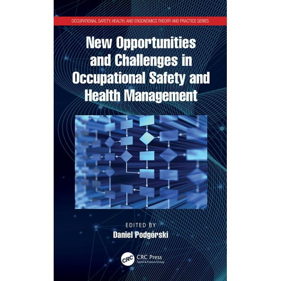 Occupational Safety, Health, and Ergonom New Opportunities and Challenges in Occupational Safety and Health Management, (Hardcover)