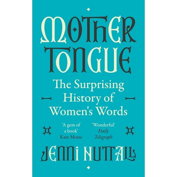 Mother Tongue: The Surprising History of Women's Words -'Fascinating, Intriguing, Witty, a Gem of a Book', (Paperback)