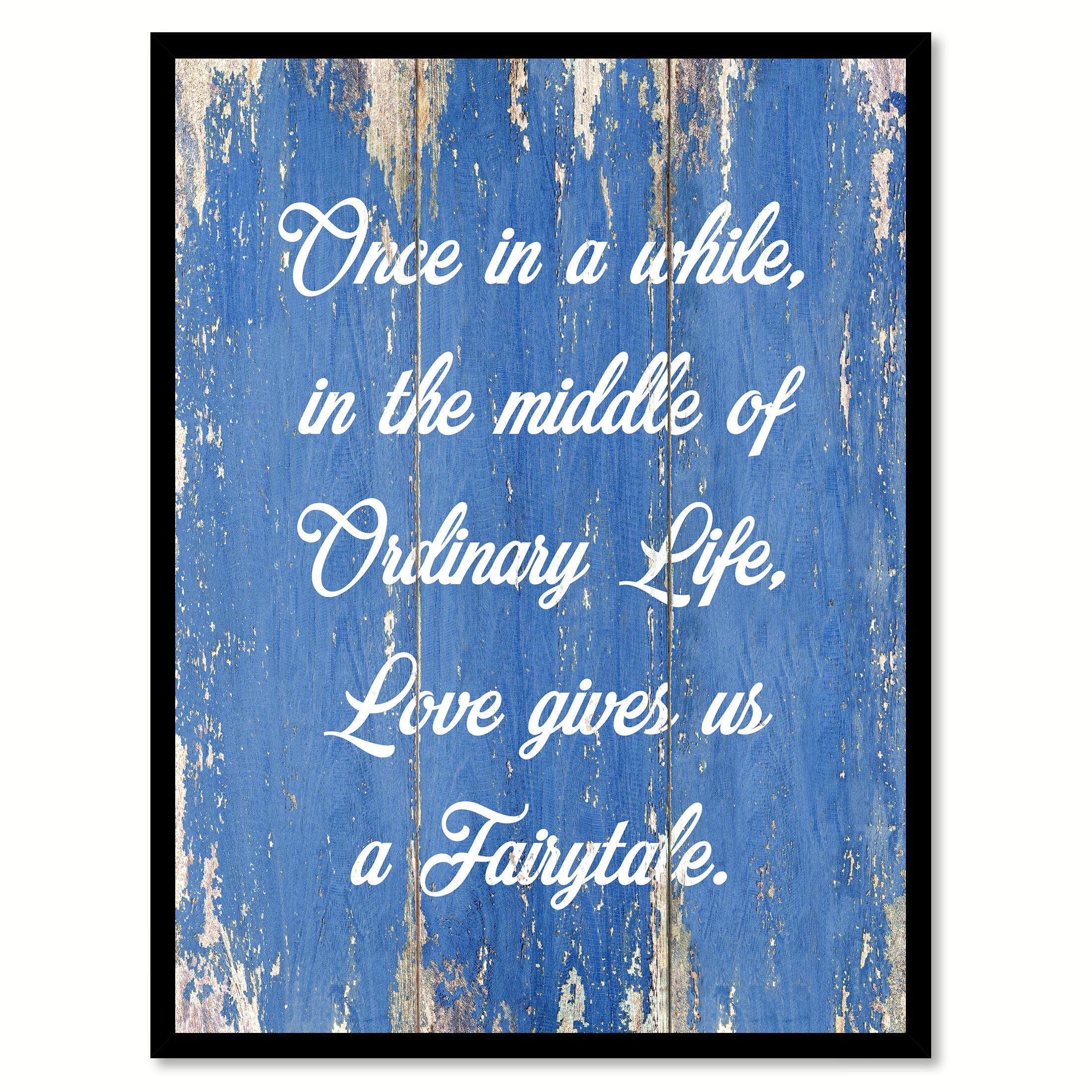 Once In A While In The Middle Of An Ordinary Life Love Gives Us A ...