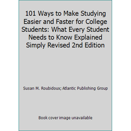 101 Ways to Make Studying Easier and Faster for College Students: What Every Student Needs to Know Explained Simply Revised 2nd Edition [Paperback - Used]