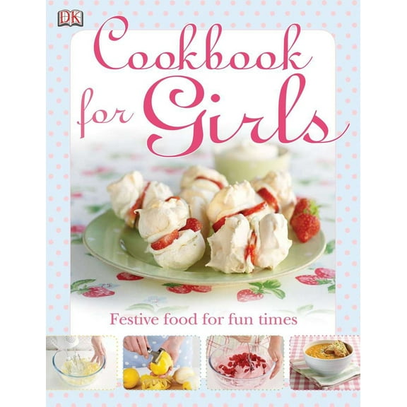 Pre-Owned The Cookbook for Girls: Festive Food for Fun Times (Hardcover) 075664500X 9780756645007