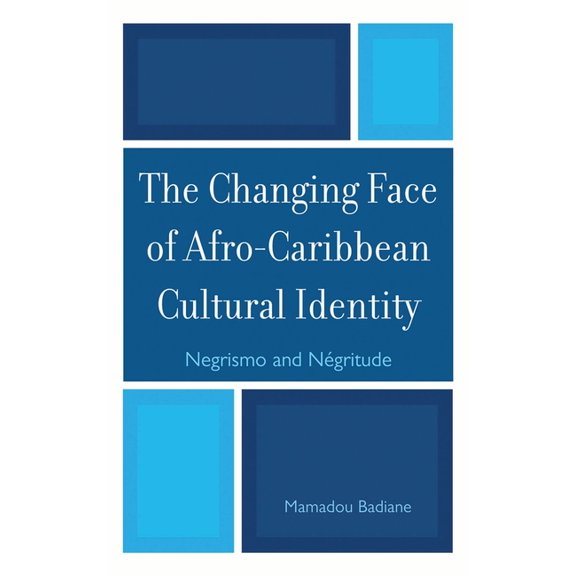 The Changing Face of Afro-Caribbean Cultural Identity: Negrismo and Negritude, (Paperback)
