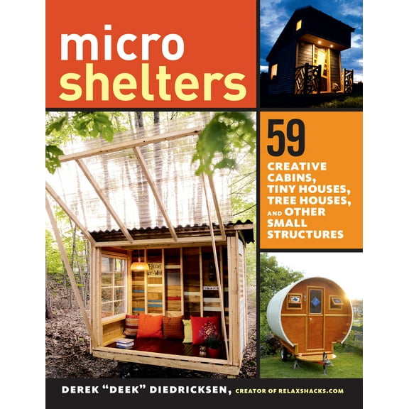 Pre-Owned Microshelters: 59 Creative Cabins, Tiny Houses, Tree Houses, and Other Small Structures (Paperback) 1612123538 9781612123530
