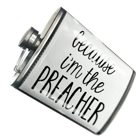 

NEONBLOND Flask Because I m The Preacher Funny Saying