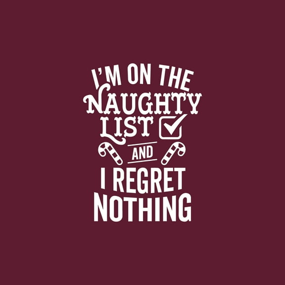 Vinyl Wall Art Decal - I'm On The Naughty List And I Regret Nothing - 20" x 15" - Holiday Christmas Season Trendy Seasonal Quote Sticker For Family Home School Kids Room Living Room Door Decor