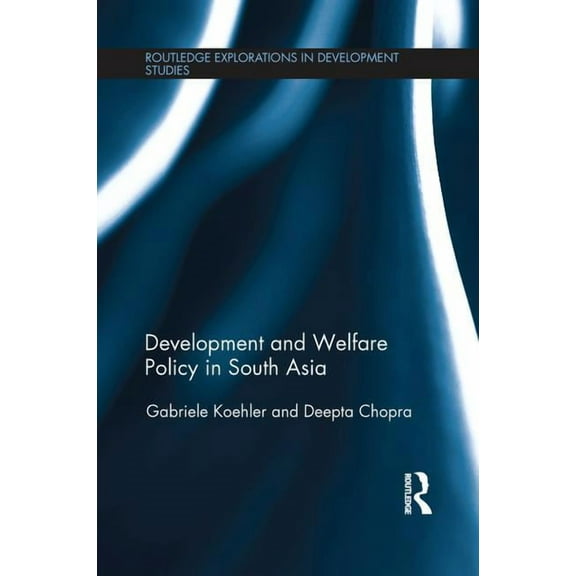 Routledge Explorations in Development St Development and Welfare Policy in South Asia, (Paperback)