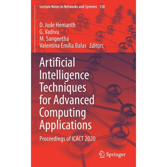 Lecture Notes in Networks and Systems Artificial Intelligence Techniques for Advanced Computing Applications: Proceedings of Icact 2020, Book 130, (Hardcover)