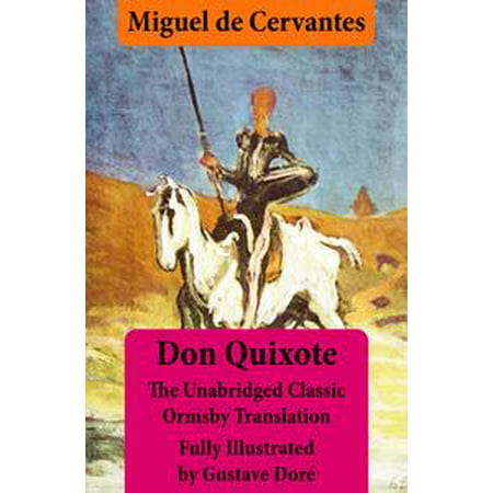Don Quixote (illustrated & annotated) - The Unabridged Classic Ormsby Translation fully illustrated by Gustave Doré - (Best Translation Of Don Quixote)