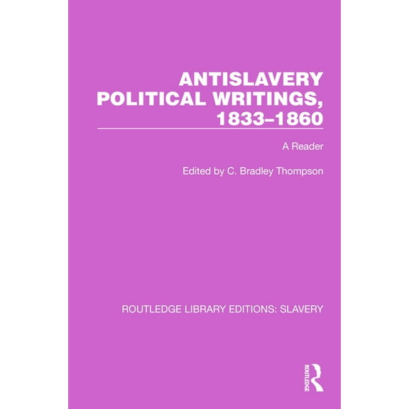 Routledge Library Editions: Slavery Antislavery Political Writings, 1833-1860: A Reader, (Paperback)