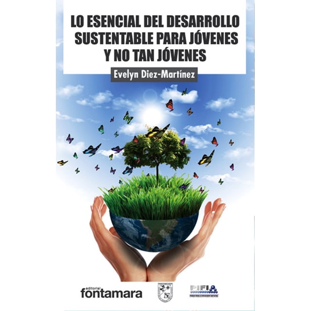 LO ESENCIAL DEL DESARROLLO SUSTENTABLE PARA JOVENES Y NO TAN JOVENES DISTRIBUCIONES FONTAMARA EVELYN DIEZ-MARTINEZ