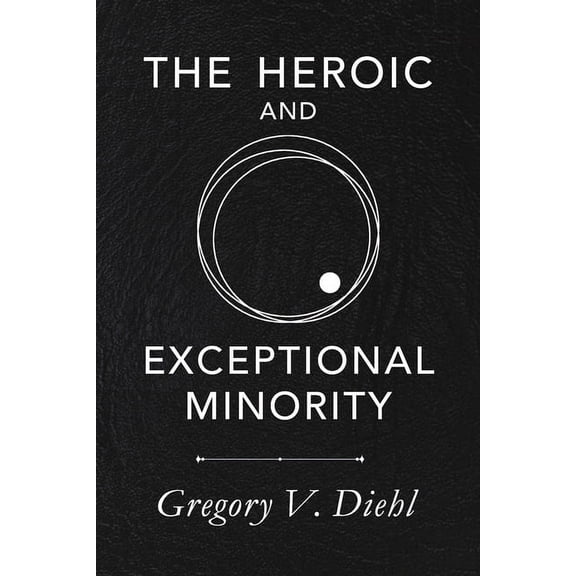 The Heroic and Exceptional Minority: A Guide to Mythological Self-Awareness and Growth, (Paperback)
