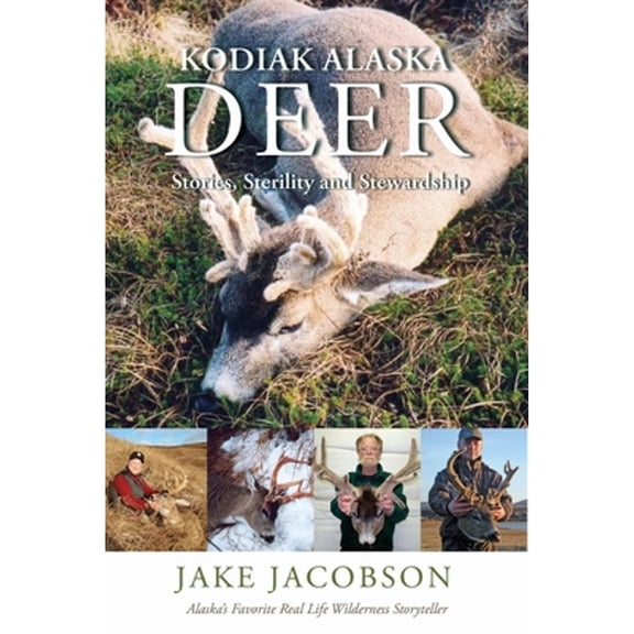 Kodiak Alaska Deer: Stories, Sterility and Stewardship (Paperback)