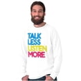 thumbnail image 5 of Talk Less Listen More Inspirational Long Sleeve TShirt Men Women Brisco Brands M, 5 of 6