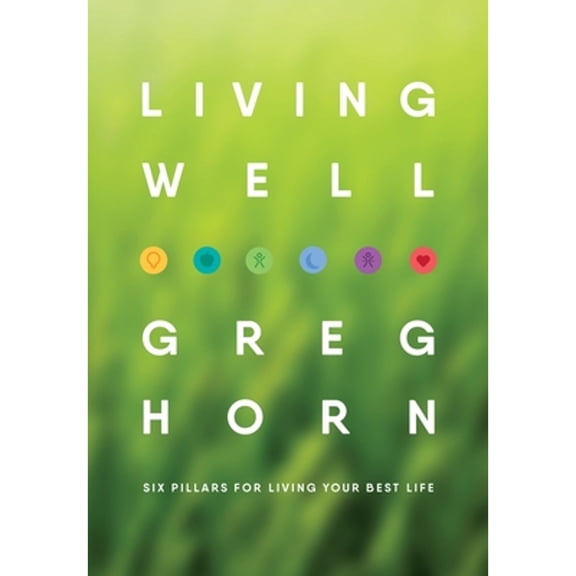 Living Well: Six Pillars for Living Your Best Life - Second Edition (Hardcover)