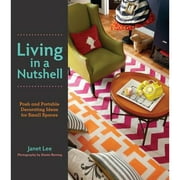 Pre-Owned Living in a Nutshell: Posh and Portable Decorating Ideas for Small Spaces (Hardcover 9780062060693) by Janet Lee