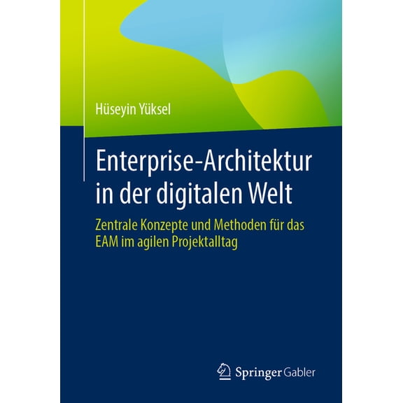 Enterprise-Architektur in Der Digitalen Welt: Zentrale Konzepte Und Methoden FÃ¼r Das Eam Im Agilen Projektalltag, (Paperback)