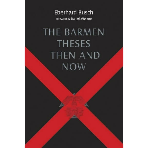 The Barmen Theses Then and Now : The 2004 Warfield Lectures at Princeton Theological Seminary (Paperback)