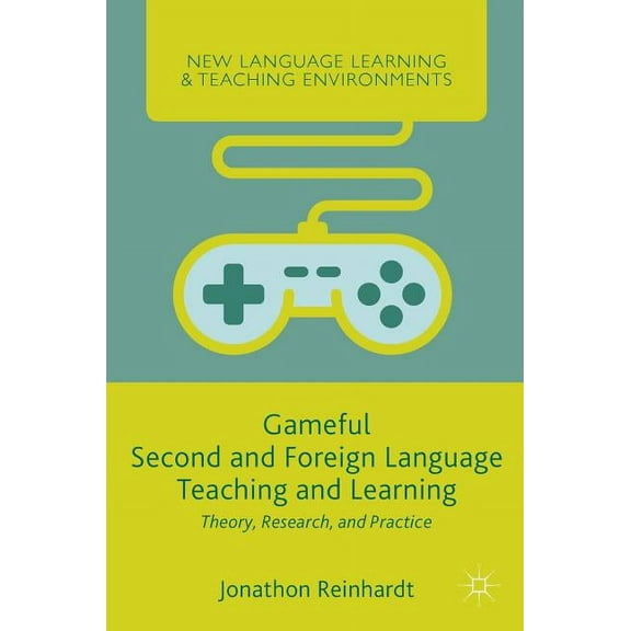 New Language Learning and Teaching Envir Gameful Second and Foreign Language Teaching and Learning: Theory, Research, and Practice, (Hardcover)