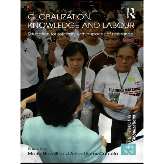 Rethinking Globalizations Globalization, Knowledge and Labour: Education for Solidarity within Spaces of Resistance, (Paperback)