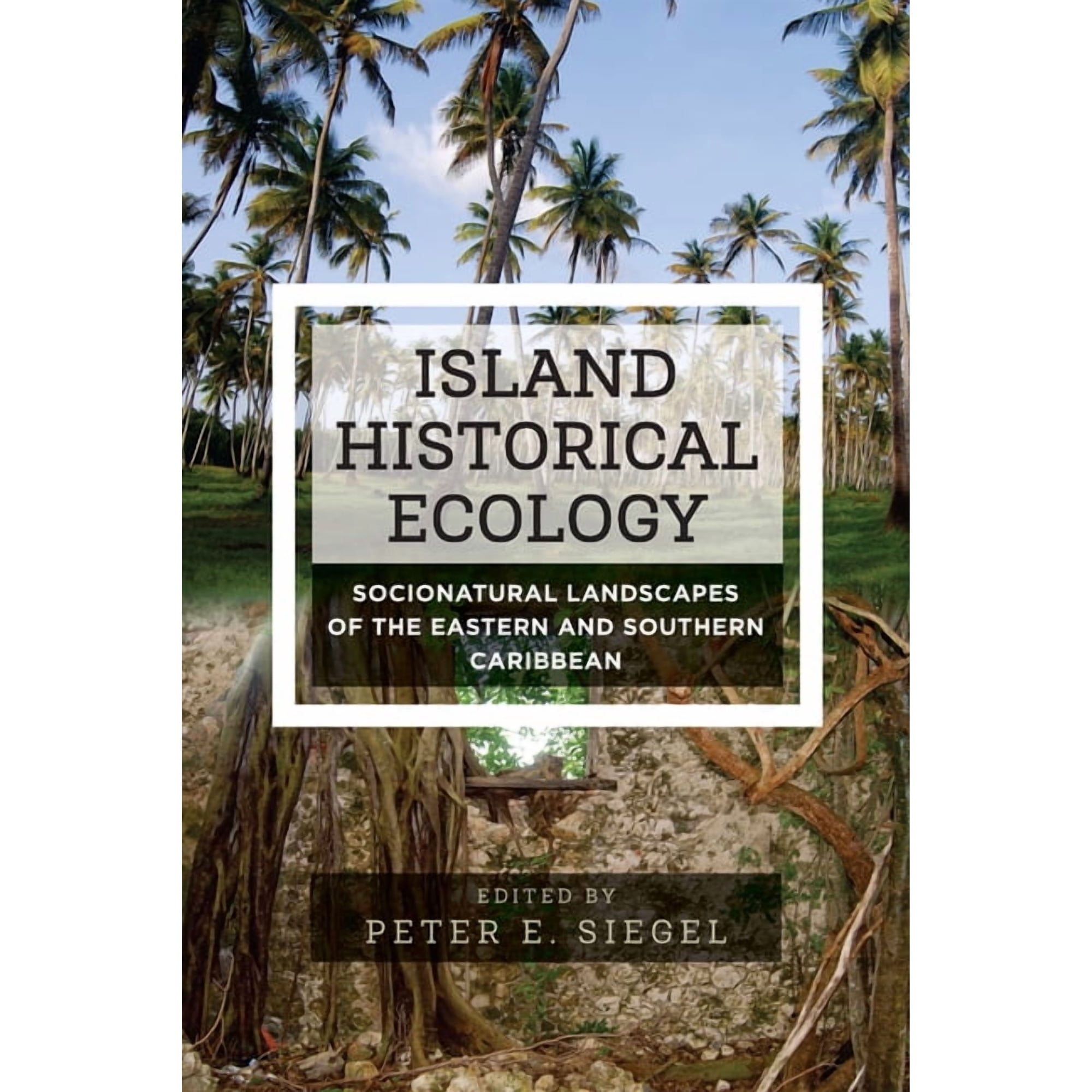Island Historical Ecology: Socionatural Landscapes of the Eastern and Southern Caribbean (Paperback)