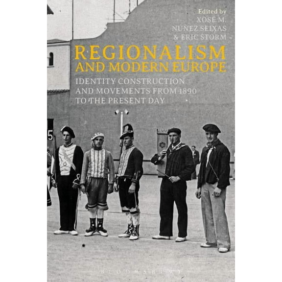 Regionalism and Modern Europe: Identity Construction and Movements from 1890 to the Present Day, (Hardcover)