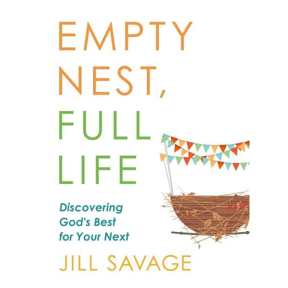 Empty Nest, Full Life: Discovering God's Best for Your Next, (Paperback)