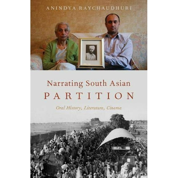 Narrating South Asian Partition : Histoire Orale, Littérature, Cinéma (Oxford Oral History Series)
