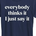 thumbnail image 3 of Instant Message - Everybody Thinks It I Just Say It - Women's Short Sleeve Graphic T-Shirt, 3 of 6
