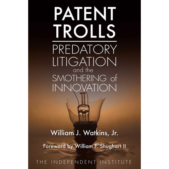 Patent Trolls: Predatory Litigation and the Smothering of Innovation, (Paperback)