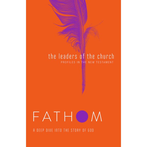 Fathom Bible Studies: The Leaders of the Church Student Journal (Gospels, Acts, and the New Testament Letters), (Paperback)